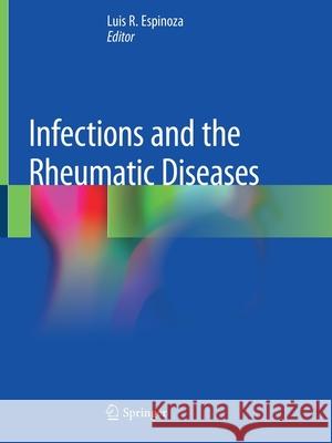 Infections and the Rheumatic Diseases Luis R. Espinoza 9783030233136