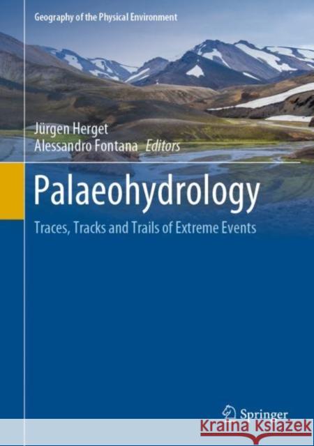 Palaeohydrology: Traces, Tracks and Trails of Extreme Events Herget, Jürgen 9783030233143