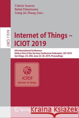 Internet of Things - Iciot 2019: 4th International Conference, Held as Part of the Services Conference Federation, Scf 2019, San Diego, Ca, Usa, June Issarny, Valerie 9783030233563