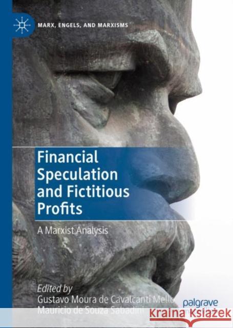 Financial Speculation and Fictitious Profits: A Marxist Analysis Mello, Gustavo Moura de Cavalcanti 9783030233594