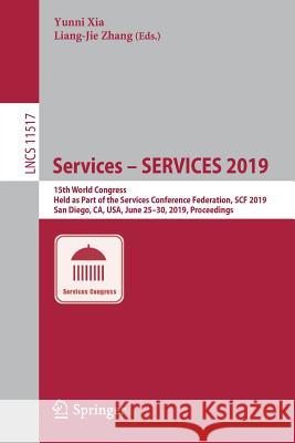 Services - Services 2019: 15th World Congress, Held as Part of the Services Conference Federation, Scf 2019, San Diego, Ca, Usa, June 25-30, 201 Xia, Yunni 9783030233808