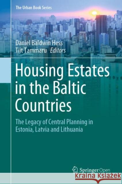 Housing Estates in the Baltic Countries: The Legacy of Central Planning in Estonia, Latvia and Lithuania Hess, Daniel Baldwin 9783030233914 Springer