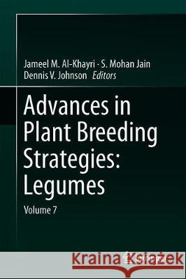 Advances in Plant Breeding Strategies: Legumes: Volume 7 Al-Khayri, Jameel M. 9783030233990