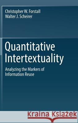 Quantitative Intertextuality: Analyzing the Markers of Information Reuse Forstall, Christopher W. 9783030234133 Springer