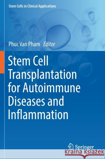 Stem Cell Transplantation for Autoimmune Diseases and Inflammation Phuc Van Pham 9783030234232 Springer