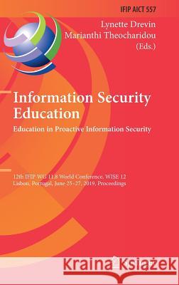 Information Security Education. Education in Proactive Information Security: 12th Ifip Wg 11.8 World Conference, Wise 12, Lisbon, Portugal, June 25-27 Drevin, Lynette 9783030234508