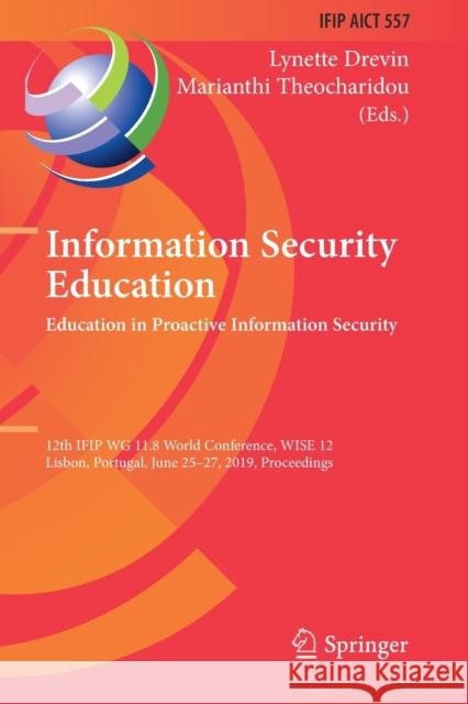 Information Security Education. Education in Proactive Information Security: 12th Ifip Wg 11.8 World Conference, Wise 12, Lisbon, Portugal, June 25-27 Lynette Drevin Marianthi Theocharidou 9783030234539 Springer