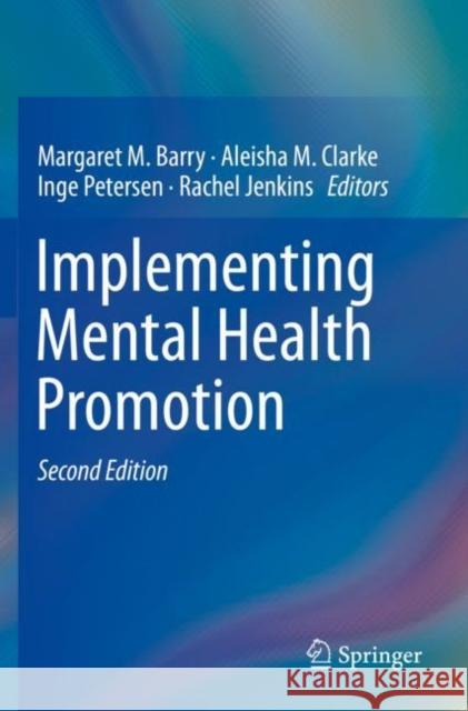 Implementing Mental Health Promotion Margaret M. Barry Aleisha M. Clarke Inge Petersen 9783030234577