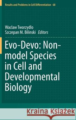 Evo-Devo: Non-Model Species in Cell and Developmental Biology Tworzydlo, Waclaw 9783030234584