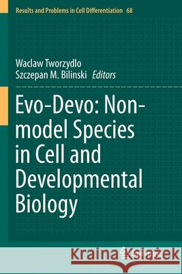 Evo-Devo: Non-Model Species in Cell and Developmental Biology Waclaw Tworzydlo Szczepan M. Bilinski 9783030234614 Springer