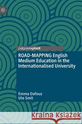 Road-Mapping English Medium Education in the Internationalised University Dafouz, Emma 9783030234621 Palgrave Macmillan