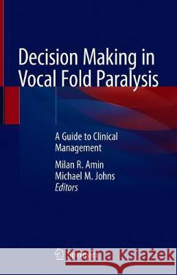 Decision Making in Vocal Fold Paralysis: A Guide to Clinical Management Amin, Milan R. 9783030234744