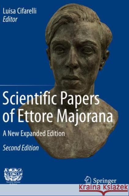 Scientific Papers of Ettore Majorana: A New Expanded Edition Luisa Cifarelli 9783030235116