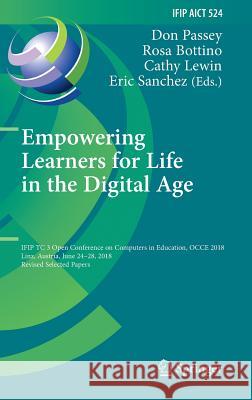 Empowering Learners for Life in the Digital Age: Ifip Tc 3 Open Conference on Computers in Education, Occe 2018, Linz, Austria, June 24-28, 2018, Revi Passey, Don 9783030235123