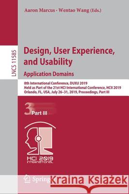 Design, User Experience, and Usability. Application Domains: 8th International Conference, Duxu 2019, Held as Part of the 21st Hci International Confe Marcus, Aaron 9783030235376