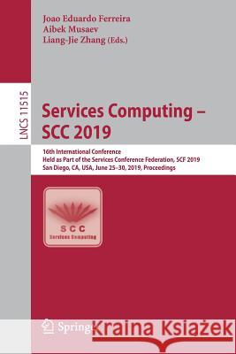 Services Computing - Scc 2019: 16th International Conference, Held as Part of the Services Conference Federation, Scf 2019, San Diego, Ca, Usa, June Ferreira, Joao Eduardo 9783030235536