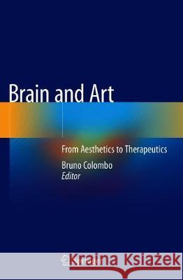 Brain and Art: From Aesthetics to Therapeutics Colombo, Bruno 9783030235796