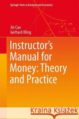 Instructor's Manual for Money: Theory and Practice Cao, Jin; Illing, Gerhard 9783030236175 Springer