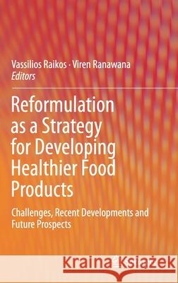 Reformulation as a Strategy for Developing Healthier Food Products: Challenges, Recent Developments and Future Prospects Raikos, Vassilios 9783030236205 Springer