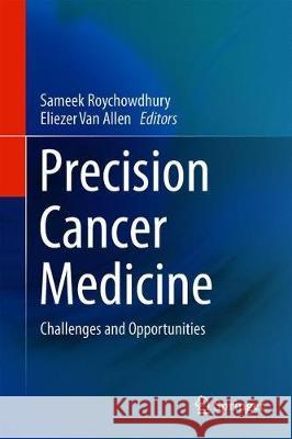 Precision Cancer Medicine: Challenges and Opportunities Roychowdhury, Sameek 9783030236366 Springer