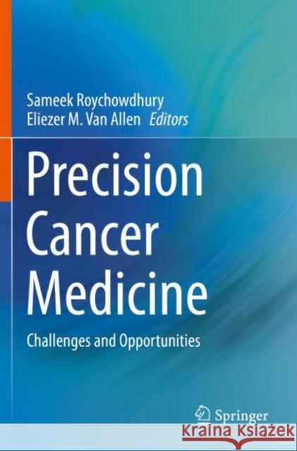 Precision Cancer Medicine: Challenges and Opportunities Sameek Roychowdhury Eliezer M. Va 9783030236397 Springer