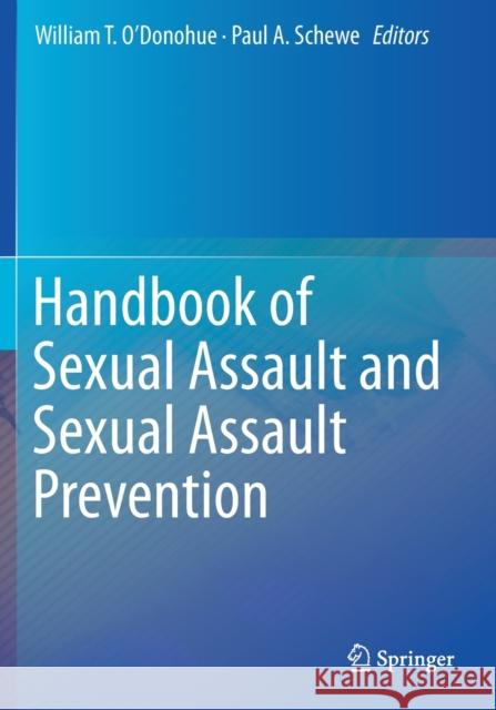 Handbook of Sexual Assault and Sexual Assault Prevention William T. O'Donohue Paul A. Schewe 9783030236472 Springer