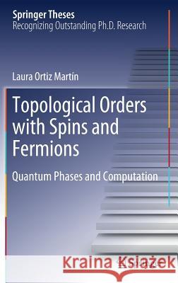 Topological Orders with Spins and Fermions: Quantum Phases and Computation Martín, Laura Ortiz 9783030236489 Springer