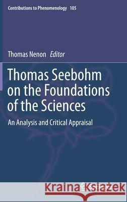 Thomas Seebohm on the Foundations of the Sciences: An Analysis and Critical Appraisal Nenon, Thomas 9783030236601