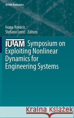 Iutam Symposium on Exploiting Nonlinear Dynamics for Engineering Systems Kovacic, Ivana 9783030236915