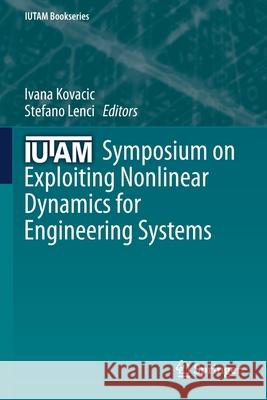 Iutam Symposium on Exploiting Nonlinear Dynamics for Engineering Systems Ivana Kovacic Stefano Lenci 9783030236946