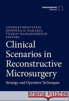 Clinical Scenarios in Reconstructive Microsurgery: Strategy and Operative Techniques Gravvanis, Andreas 9783030237059 Springer