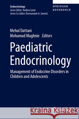 Paediatric Endocrinology: Management of Endocrine Disorders in Children and Adolescents Dattani, Mehul 9783030237080