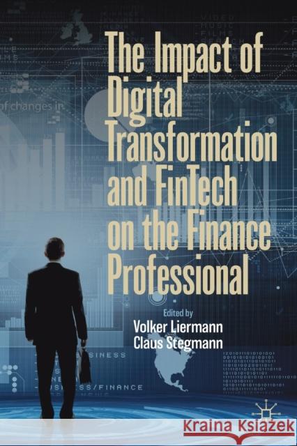 The Impact of Digital Transformation and Fintech on the Finance Professional Volker Liermann Claus Stegmann 9783030237219 Palgrave MacMillan