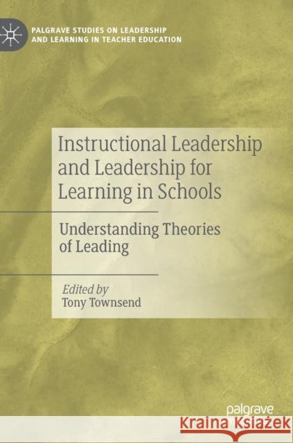 Instructional Leadership and Leadership for Learning in Schools: Understanding Theories of Leading Townsend, Tony 9783030237356