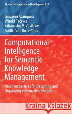 Computational Intelligence for Semantic Knowledge Management: New Perspectives for Designing and Organizing Information Systems Acampora, Giovanni 9783030237585