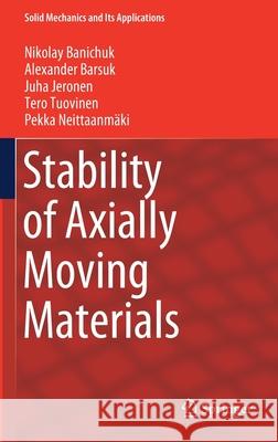 Stability of Axially Moving Materials Banichuk, Nikolay; Barsuk, Alexander; Jeronen, Juha 9783030238025 Springer