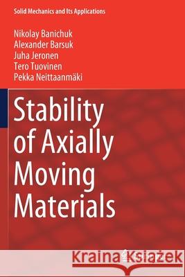 Stability of Axially Moving Materials Banichuk, Nikolay, Alexander Barsuk, Jeronen, Juha 9783030238056