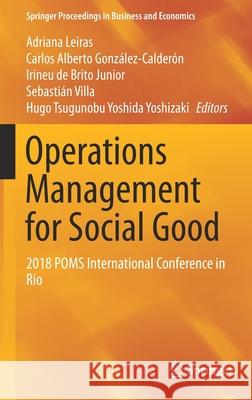Operations Management for Social Good: 2018 Poms International Conference in Rio Leiras, Adriana 9783030238155 Springer