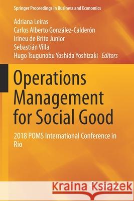 Operations Management for Social Good: 2018 Poms International Conference in Rio Adriana Leiras Carlos Alberto Gonz 9783030238186