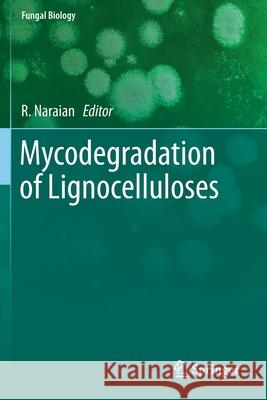 Mycodegradation of Lignocelluloses R. Naraian 9783030238360 Springer