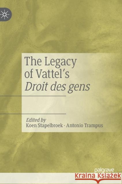 The Legacy of Vattel's Droit Des Gens Stapelbroek, Koen 9783030238377