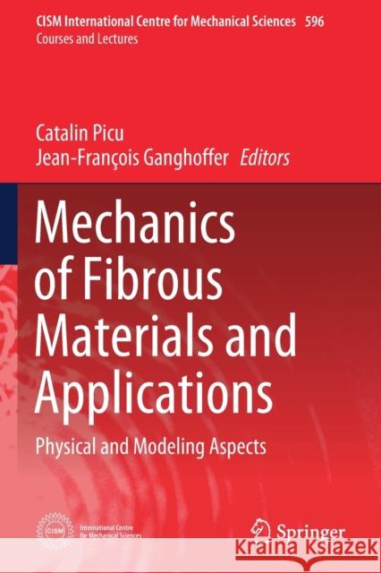 Mechanics of Fibrous Materials and Applications: Physical and Modeling Aspects Catalin Picu Jean-Fran 9783030238483 Springer