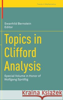 Topics in Clifford Analysis: Special Volume in Honor of Wolfgang Sprößig Bernstein, Swanhild 9783030238537 Birkhäuser