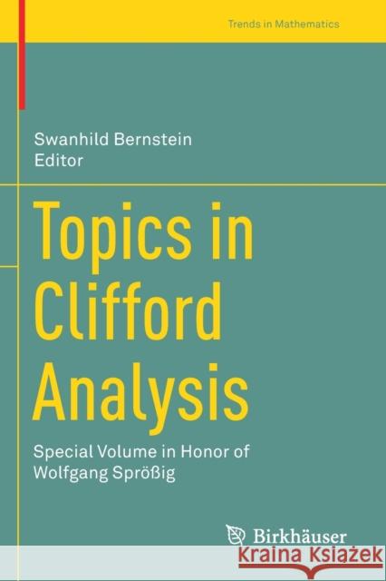 Topics in Clifford Analysis: Special Volume in Honor of Wolfgang Sprößig Bernstein, Swanhild 9783030238568 Birkhauser