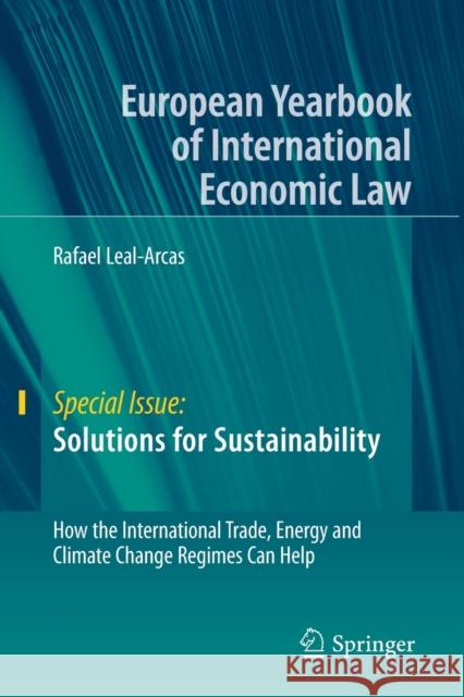 Solutions for Sustainability: How the International Trade, Energy and Climate Change Regimes Can Help Rafael Leal-Arcas 9783030239350