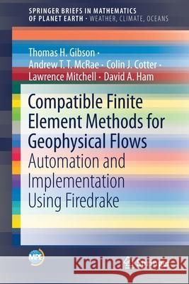 Compatible Finite Element Methods for Geophysical Flows: Automation and Implementation Using Firedrake Gibson, Thomas H. 9783030239565