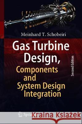 Gas Turbine Design, Components and System Design Integration: Second Revised and Enhanced Edition Schobeiri, Meinhard T. 9783030239725 Springer