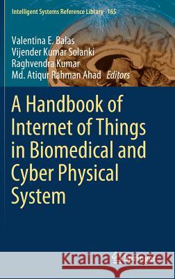 A Handbook of Internet of Things in Biomedical and Cyber Physical System  9783030239824 Springer