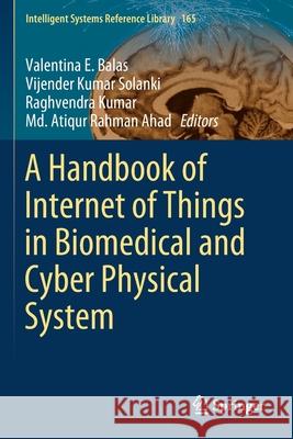 A Handbook of Internet of Things in Biomedical and Cyber Physical System Valentina E. Balas Vijender Kumar Solanki Raghvendra Kumar 9783030239855