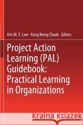 Project Action Learning (Pal) Guidebook: Practical Learning in Organizations Law, Kris M. y. 9783030239992 Springer International Publishing